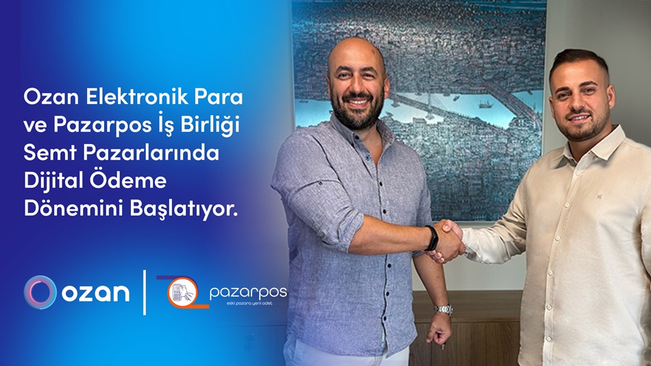 Türkiye’deki Pazarlar Ozan Elektronik Para ve Pazarpos İş Birliğiyle Dijitalleşiyor
