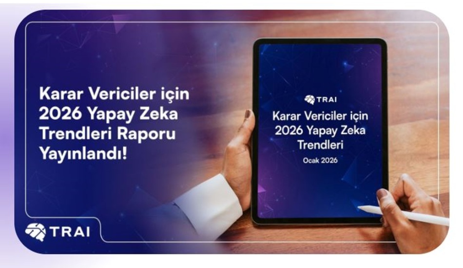 TRAI, 2026 Yapay Zeka Trend Raporu’nu yayımladı